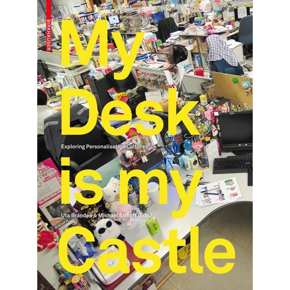 My Desk Is My Castle: Exploring Personalization Cultures, (Hardcover)