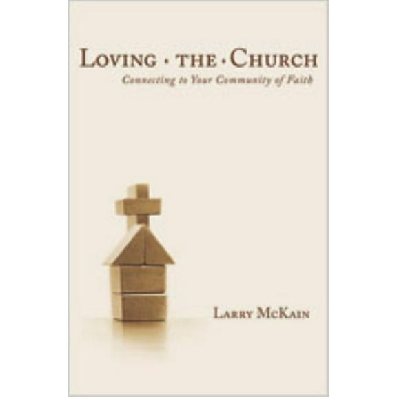 Loving the Church: Connecting to Your Community of Faith, (Paperback)