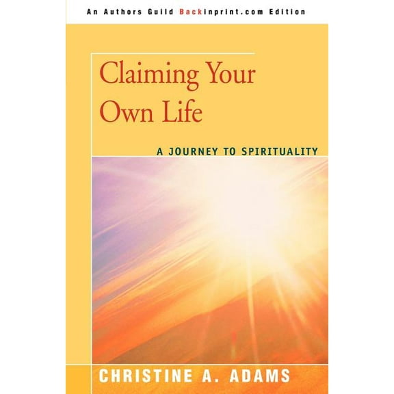 Claiming Your Own Life: A Journey to Spirituality (Paperback)