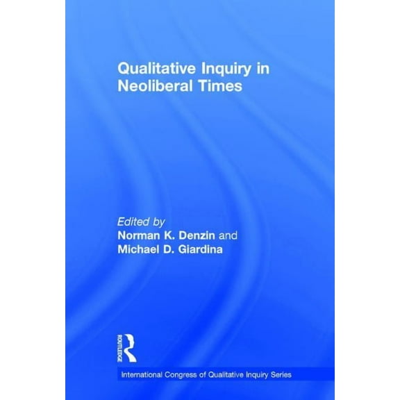 International Congress of Qualitative In Qualitative Inquiry in Neoliberal Times, (Hardcover)