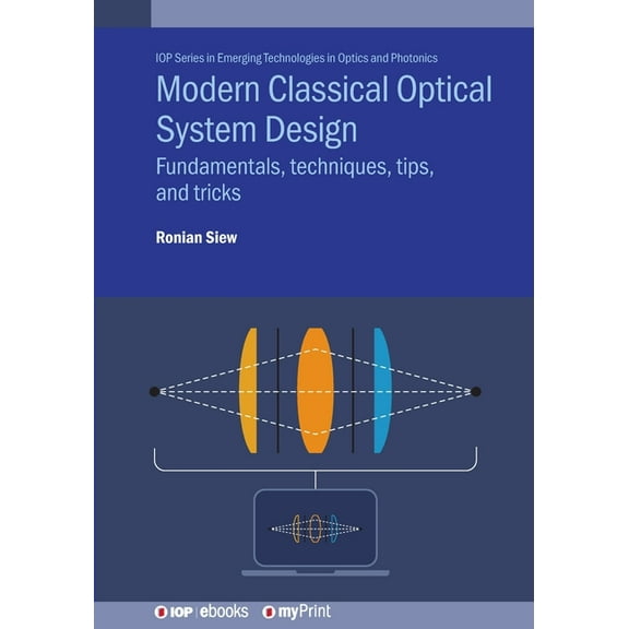 Modern Classical Optical System Design: Fundamentals, techniques, tips, and tricks, (Paperback)
