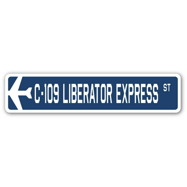 C 109 Liberator Express Street Sign Air Force Aircraft Military Indoor Outdoor 18 Wide Walmart Com Walmart Com