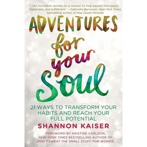 Adventures for Your Soul: 21 Ways to Transform Your Habits and Reach Your Full Potential, (Paperback)