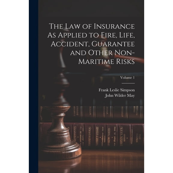 The Law of Insurance As Applied to Fire, Life, Accident, Guarantee and Other Non-Maritime Risks; Volume 1 (Paperback)