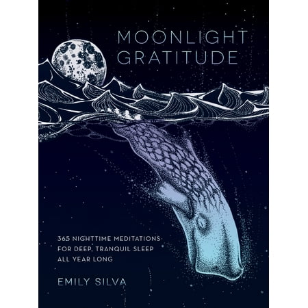 Moonlight Gratitude : 365 Nighttime Meditations for Deep, Tranquil Sleep All Year (Best Meditation Before Sleep)