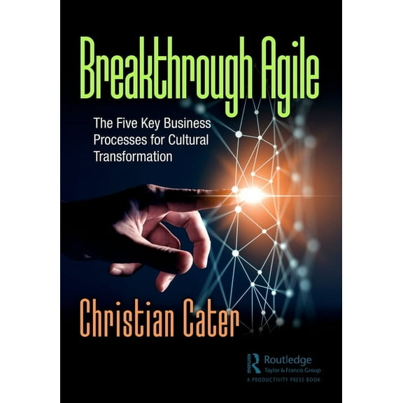 Breakthrough Agile: The Five Key Business Processes for Cultural Transformation, (Paperback)