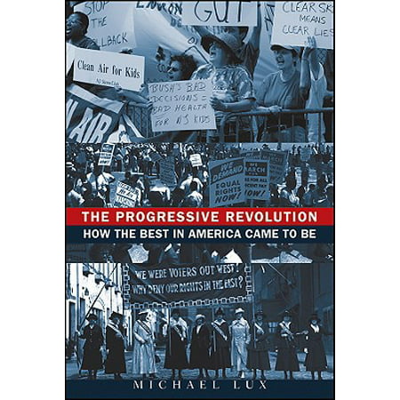 The Progressive Revolution : How the Best in America Came to