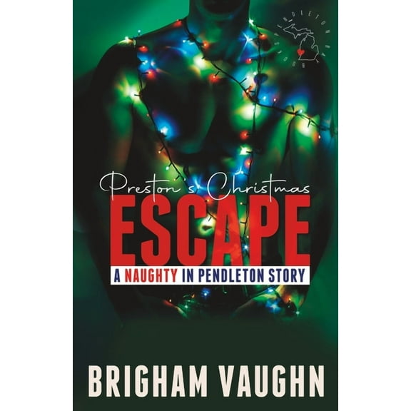 Naughty in Pendleton Preston's Christmas Escape: A Kinky M/M Holiday Romance, (Paperback)