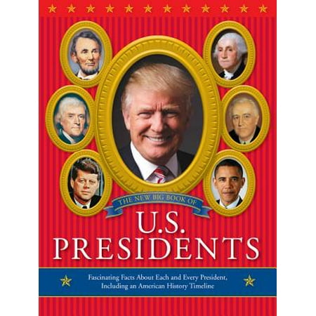 The New Big Book of U.S. Presidents 2016 Edition (Best President In Us History)