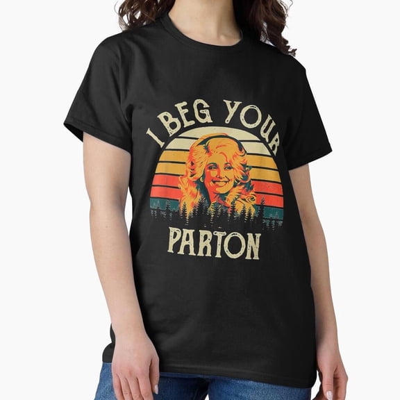 Vintage I Beg Your Parton Retro Funny Mother Gift G7966 Unisex T-Shirt, Up to Size 5XL