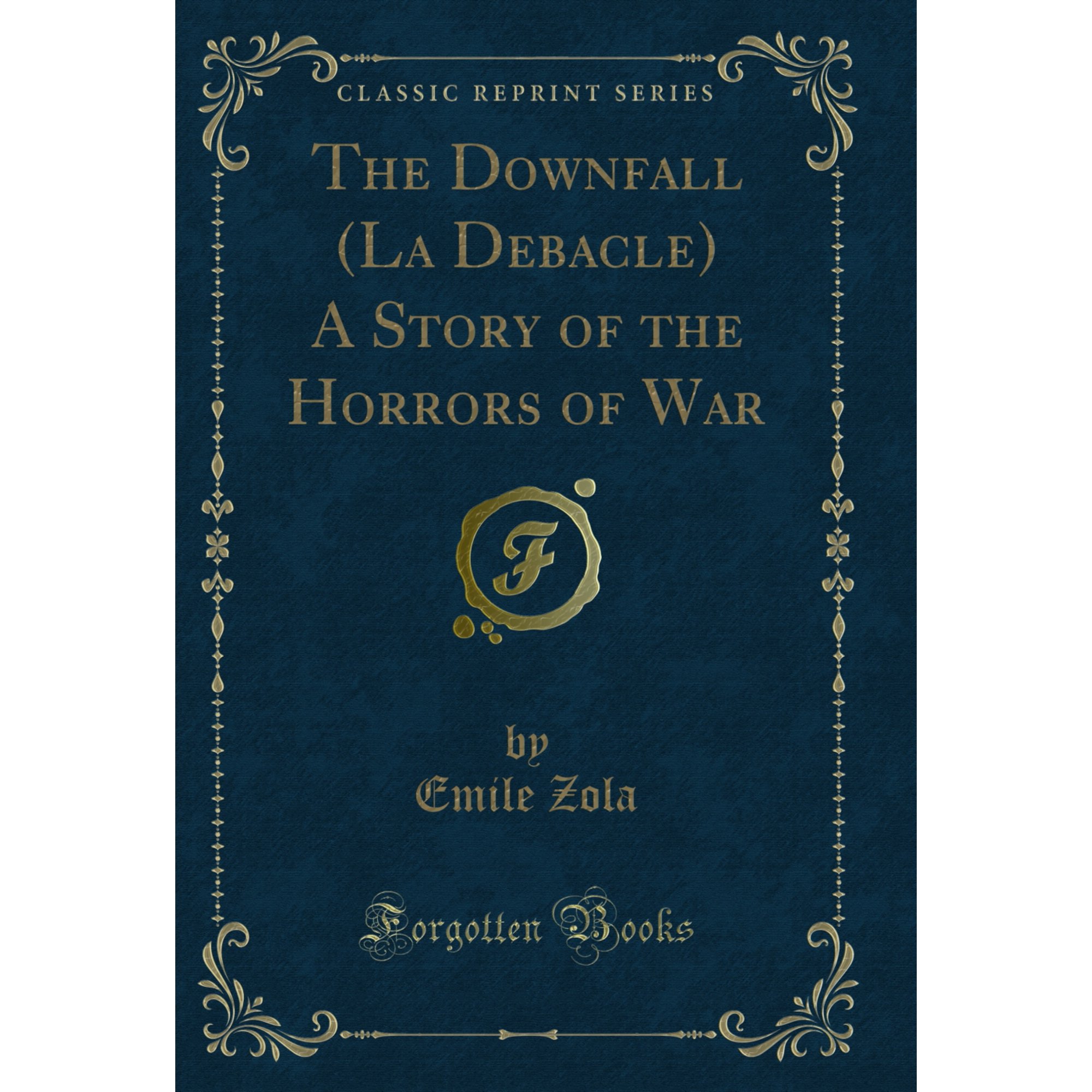 The Downfall (La Debacle) A Story of the Horrors of War (Classic Reprint)