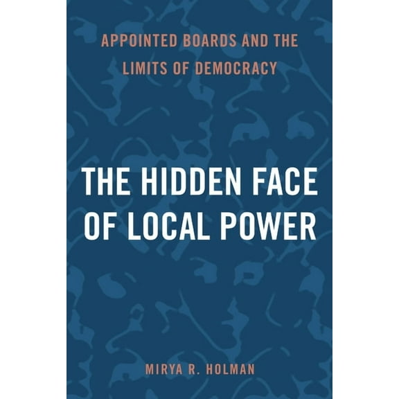 The Hidden Face of Local Power: Appointed Boards and the Limits of Democracy, (Hardcover)