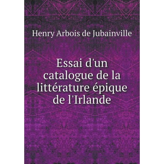 Essai d'un catalogue de la littérature épique de l'Irlande (Paperback)
