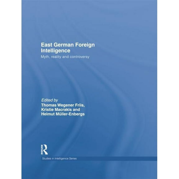 Studies in Intelligence East German Foreign Intelligence: Myth, Reality and Controversy, (Paperback)