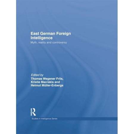 Studies in Intelligence East German Foreign Intelligence: Myth Reality and Controversy (Paperback)