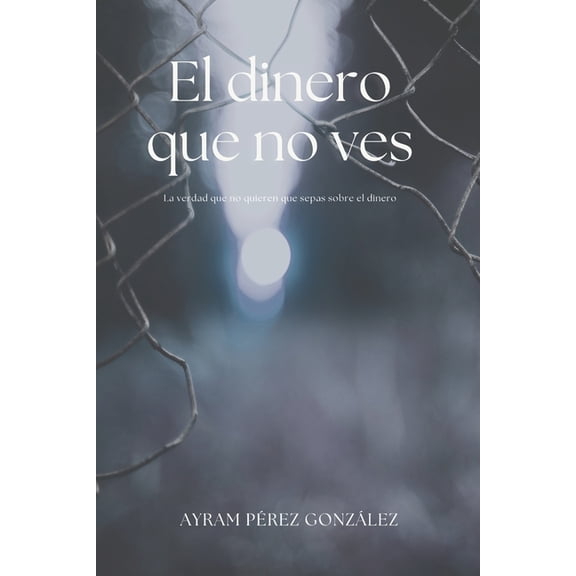 Anarcocapitalismo Y Parasitocracia El dinero que no ves: La verdad que no quieren que sepas sobre el dinero, Book 2, (Paperback)