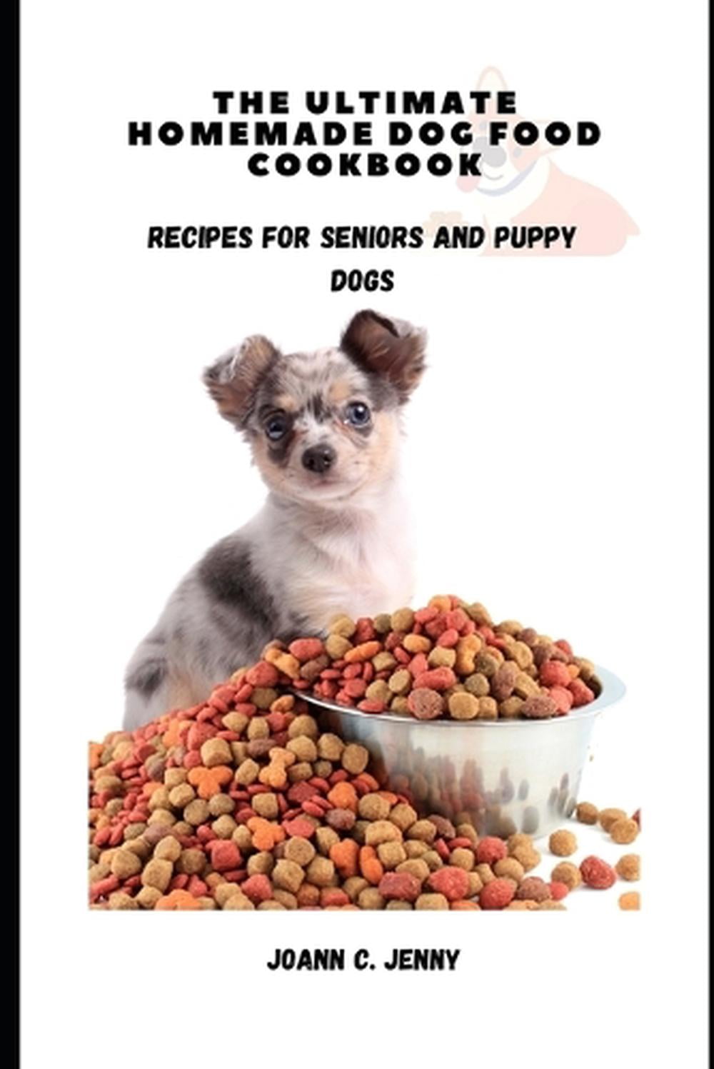 Homemade Dog Recipes Cookbook: Delicious Vet Approved Foods for