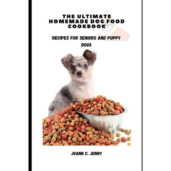 The Ultimate Homemade Dog Food Cookbook