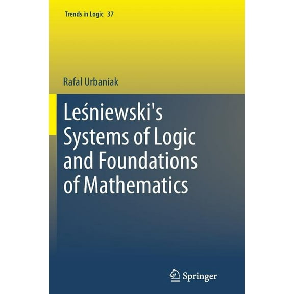 Trends in Logic Leśniewski's Systems of Logic and Foundations of Mathematics, Book 37, (Paperback)