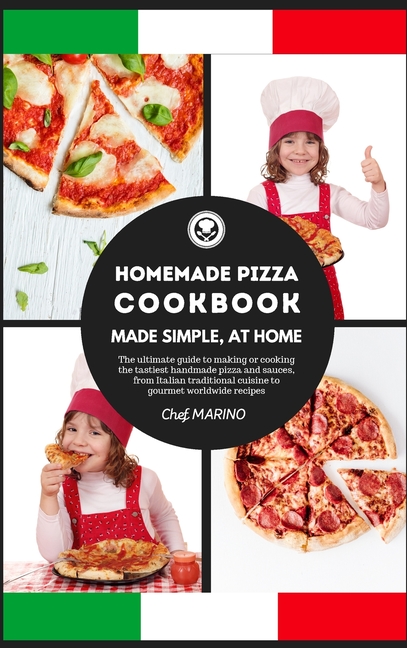 HOMEMADE PIZZA COOKBOOK Made Simple, at Home - The ultimate Guide to Making or Cooking the Tastiest Handmade Pizza and Sauces, from Italian Traditional Cuisine to Gourmet Worldwide Recipes (Hardcover) - image 1 of 1