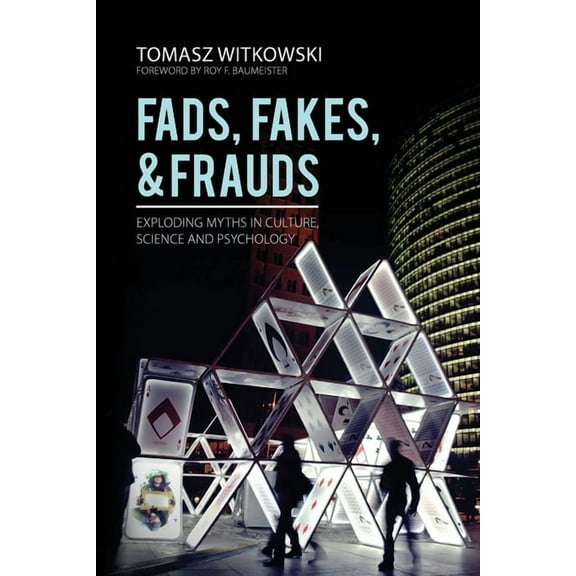 Fads, Fakes, and Frauds: Exploding Myths in Culture, Science and Psychology, (Paperback)