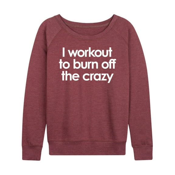 Instant Message - Workout To Burn Off The Crazy - Women's Lightweight French Terry Long Sleeve Shirt