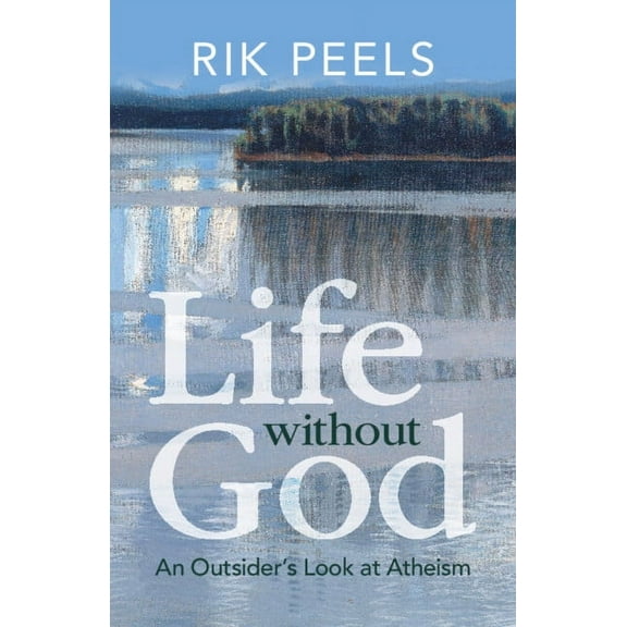 Life Without God: An Outsider's Look at Atheism, (Paperback)