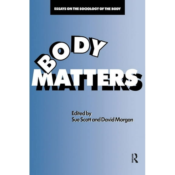 Body Matters: Essays On The Sociology Of The Body, (Paperback)