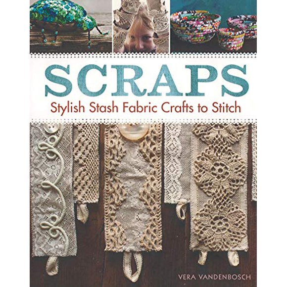 Scraps: Stylish Stash Fabric Crafts to Stitch