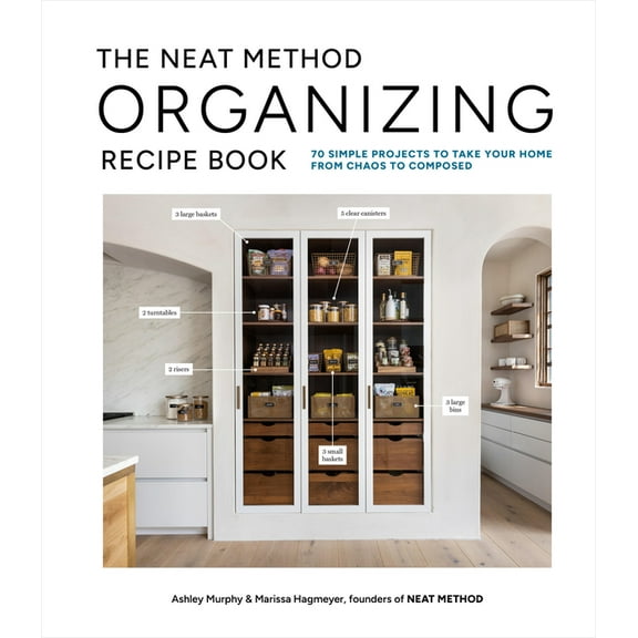 The Neat Method Organizing Recipe Book: 70 Simple Projects to Take Your Home from Chaos to Composed, (Hardcover)