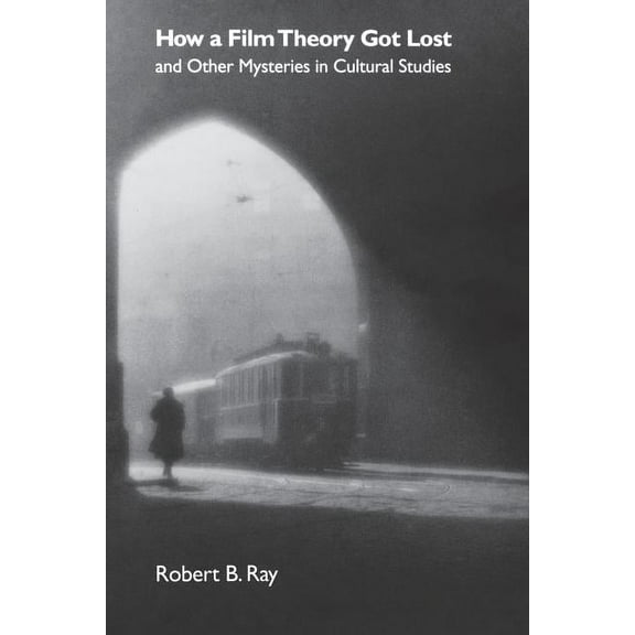 How a Film Theory Got Lost and Other Mysteries in Cultural Studies, (Paperback)