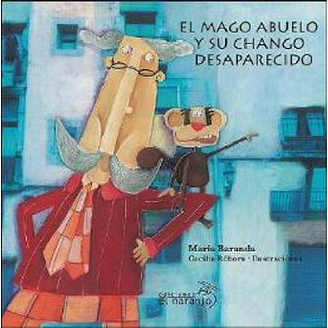 EL MAGO ABUELO Y SU CHANGO DESAPARECIDO EDICIONES EL NARANJO MARIA BARANDA