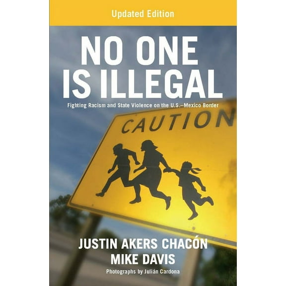 No One Is Illegal (Updated Edition): Fighting Racism and State Violence on the U.S.-Mexico Border, (Paperback)
