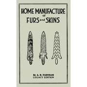 ALBERT B FARNHAM The Doublebit Library of Tanning and Taxidermy: Home Manufacture Of Furs And Skins (Legacy Edition) : A Classic Manual On Traditional Tanning, Dressing, And Preserving Animal Furs For Ornament, Apparel, And Use (Series #4) (Paperback)