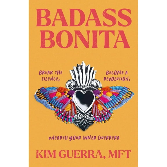 Badass Bonita: Break the Silence, Become a Revolution, Unearth Your Inner Guerrera, (Paperback)