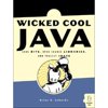 Wicked Cool Java : Code Bits, Open-Source Libraries, and Project Ideas