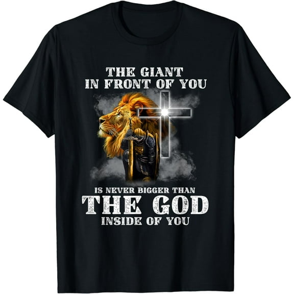 The Giant In Front Of You Is Never Bigger Than God Inside T-Shirt
