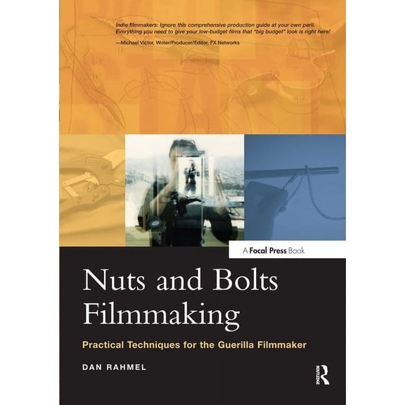Nuts and Bolts Filmmaking: Practical Techniques for the Guerilla Filmmaker, (Paperback)