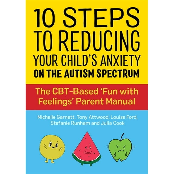 10 Steps to Reducing Your Child's Anxiety on the Autism Spectrum: The Cbt-Based 'Fun with Feelings' Parent Manual, (Paperback)