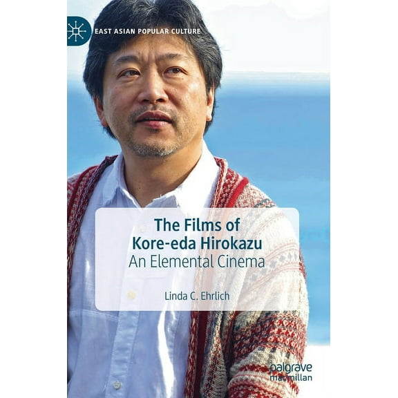 East Asian Popular Culture The Films of Kore-Eda Hirokazu: An Elemental Cinema, (Hardcover)