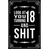 Look at You Turning 18 and Shit: Funny birthday gift for 18 year old (Paperback)
