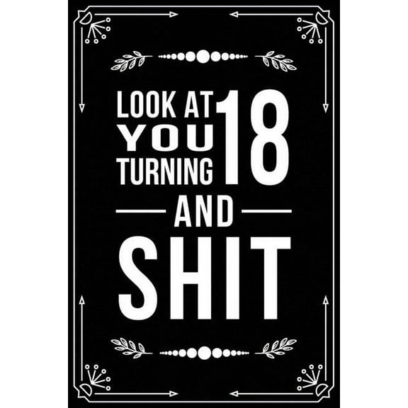Look at You Turning 18 and Shit: Funny birthday gift for 18 year old (Paperback)