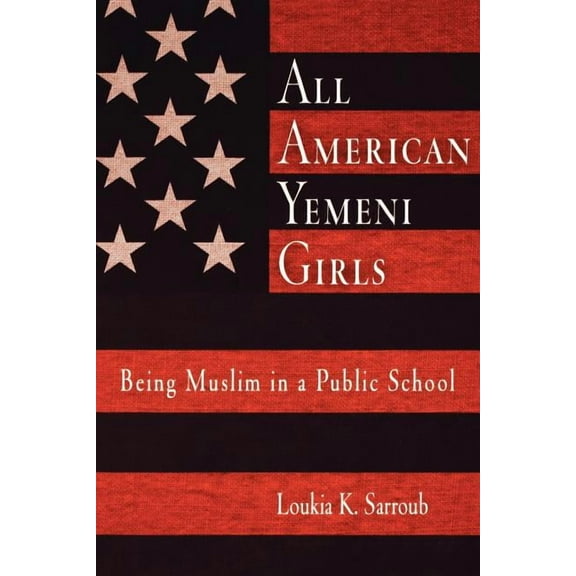 All American Yemeni Girls: Being Muslim in a Public School, (Paperback)