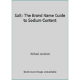 thumbnail image 1 of Pre-Owned Salt: The Brand Name Guide to Sodium Content (Paperback) 0894803611 9780894803611, 1 of 1