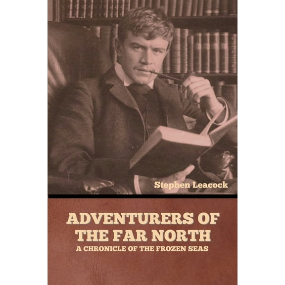 Adventurers of the Far North: A Chronicle of the Frozen Seas, (Paperback)