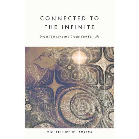 Connected to The Infinite: Direct Your Mind and Create Your Best Life, (Paperback)