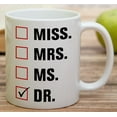 thumbnail image 4 of Funny Mug - Miss Mrs. Ms. Dr. Doctor 11 Oz Ceramic Coffee Mugs - Funny, Sarcasm, Sarcastic, Motivational, Inspirational birthday gifts for medics, friends, coworkers, siblings, dad, mom, 4 of 6