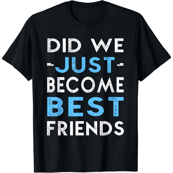 Exquisite and comfortable-Did We Just Become Best Friends T-Shirt