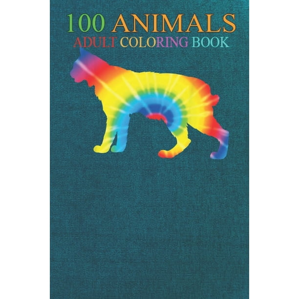 Download 100 Animals Tie Dye Caracal Rainbow Print Cat Kitty Hippie Peace Ou2tb An Adult Wild Animals Coloring Book With Lions Elephants Owls Horses Dogs Cats And Many More Paperback Walmart Com