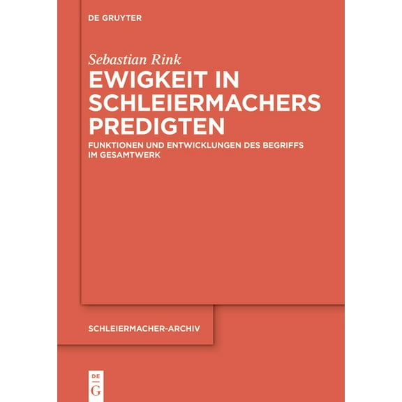 Schleiermacher-Archiv Ewigkeit in Schleiermachers Predigten: Funktionen Und Entwicklungen Des Begriffs Im Gesamtwerk, Book 37, (Hardcover)